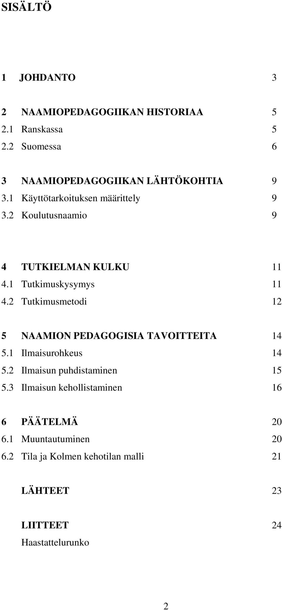 2 Koulutusnaamio 9 4 TUTKIELMAN KULKU 11 4.1 Tutkimuskysymys 11 4.