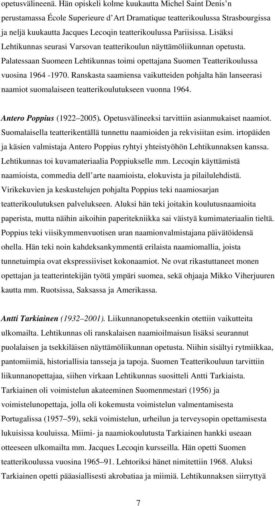 Lisäksi Lehtikunnas seurasi Varsovan teatterikoulun näyttämöliikunnan opetusta. Palatessaan Suomeen Lehtikunnas toimi opettajana Suomen Teatterikoulussa vuosina 1964-1970.