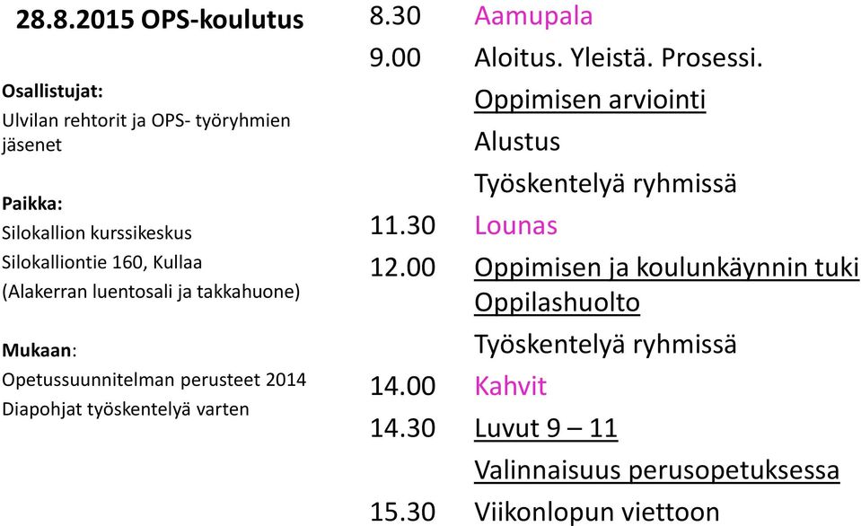 luentosali ja takkahuone) Mukaan: Opetussuunnitelman perusteet 2014 Diapohjat työskentelyä varten Oppimisen arviointi Alustus 11.