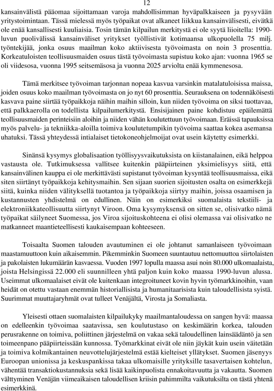 Tosin tämän kilpailun merkitystä ei ole syytä liioitella: 1990- luvun puolivälissä kansainväliset yritykset työllistivät kotimaansa ulkopuolella 75 milj.