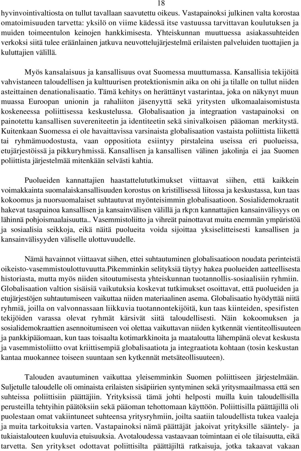 Yhteiskunnan muuttuessa asiakassuhteiden verkoksi siitä tulee eräänlainen jatkuva neuvottelujärjestelmä erilaisten palveluiden tuottajien ja kuluttajien välillä.