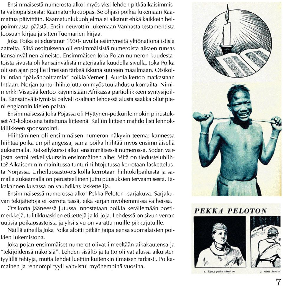 Joka Poika ei edustanut 1930-luvulla esiintyneitä yltiönationalistisia aatteita. Siitä osoituksena oli ensimmäisistä numeroista alkaen runsas kansainvälinen aineisto.