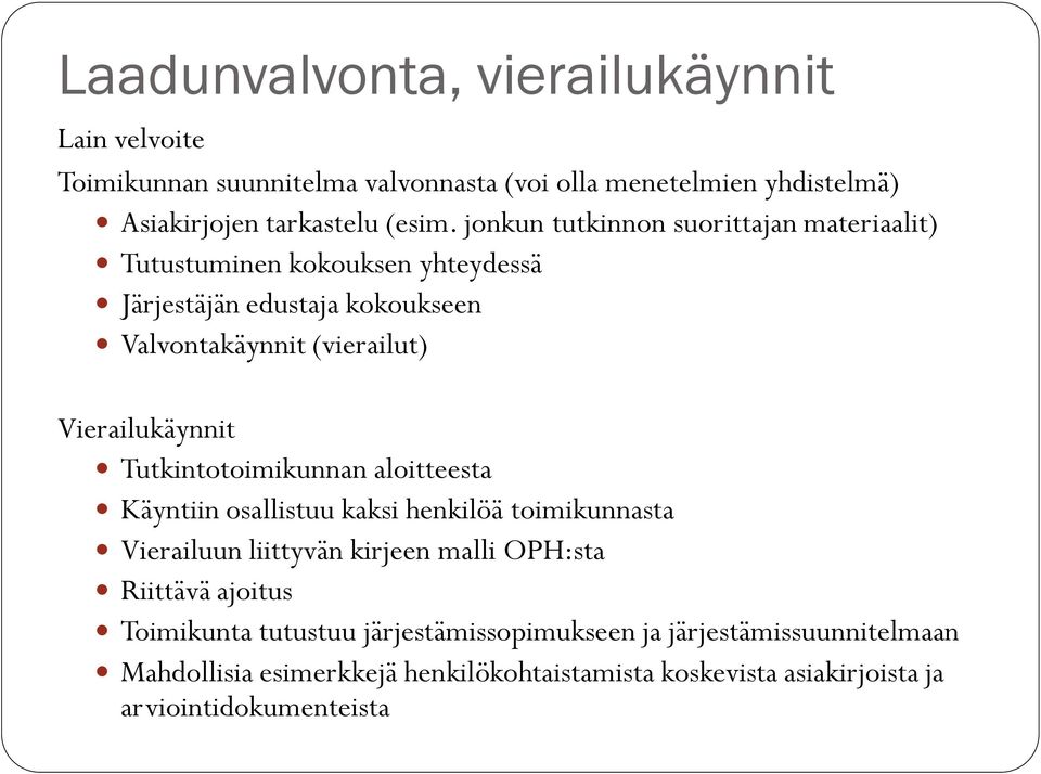 Tutkintotoimikunnan aloitteesta Käyntiin osallistuu kaksi henkilöä toimikunnasta Vierailuun liittyvän kirjeen malli OPH:sta Riittävä ajoitus Toimikunta