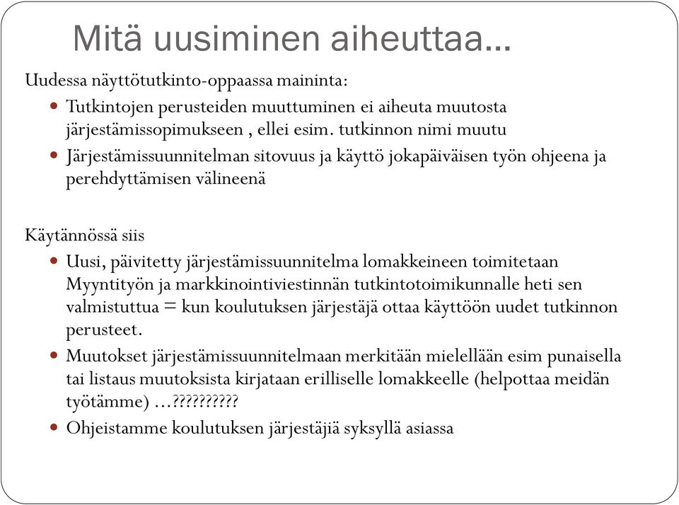 lomakkeineen toimitetaan Myyntityön ja markkinointiviestinnän tutkintotoimikunnalle heti sen valmistuttua = kun koulutuksen järjestäjä ottaa käyttöön uudet tutkinnon perusteet.