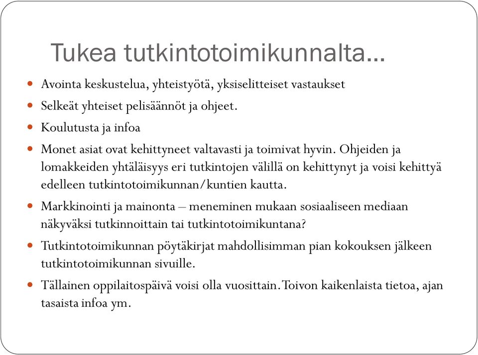 Ohjeiden ja lomakkeiden yhtäläisyys eri tutkintojen välillä on kehittynyt ja voisi kehittyä edelleen tutkintotoimikunnan/kuntien kautta.