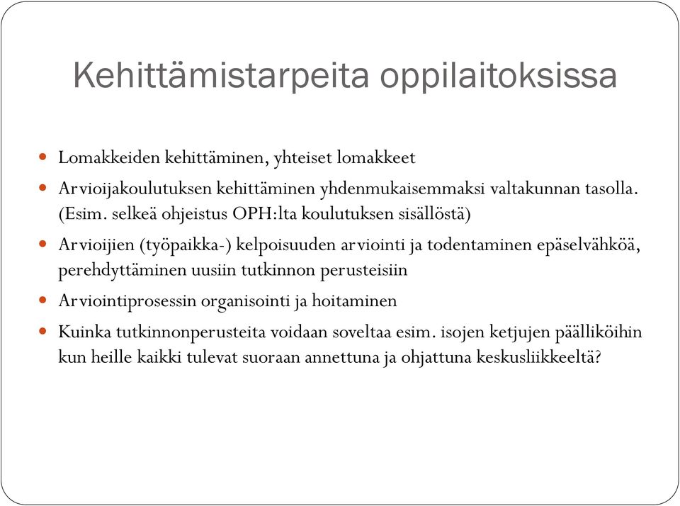 selkeä ohjeistus OPH:lta koulutuksen sisällöstä) Arvioijien (työpaikka-) kelpoisuuden arviointi ja todentaminen epäselvähköä,