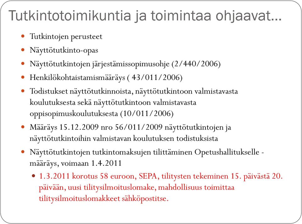 12.2009 nro 56/011/2009 näyttötutkintojen ja näyttötutkintoihin valmistavan koulutuksen todistuksista Näyttötutkintojen tutkintomaksujen tilittäminen Opetushallitukselle -