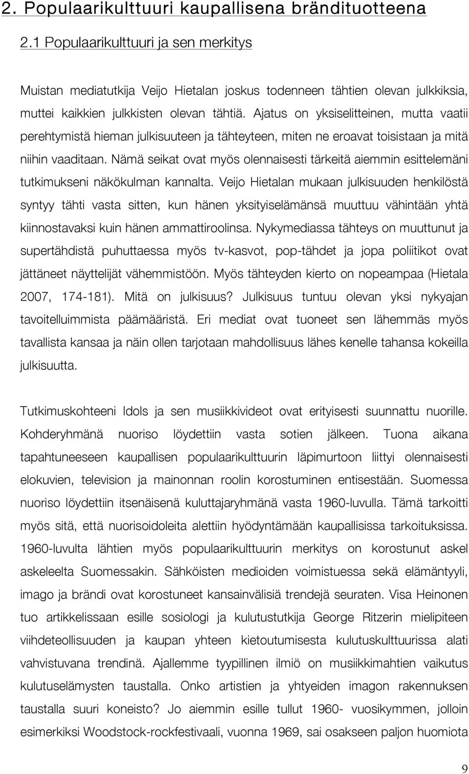 Ajatus on yksiselitteinen, mutta vaatii perehtymistä hieman julkisuuteen ja tähteyteen, miten ne eroavat toisistaan ja mitä niihin vaaditaan.