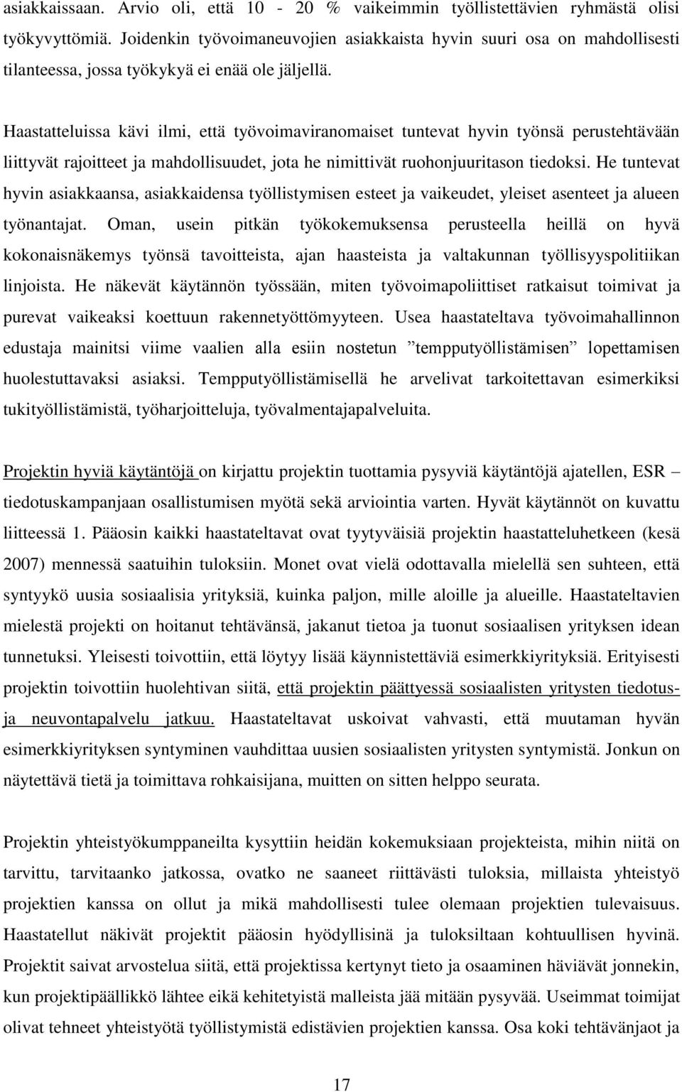 Haastatteluissa kävi ilmi, että työvoimaviranomaiset tuntevat hyvin työnsä perustehtävään liittyvät rajoitteet ja mahdollisuudet, jota he nimittivät ruohonjuuritason tiedoksi.