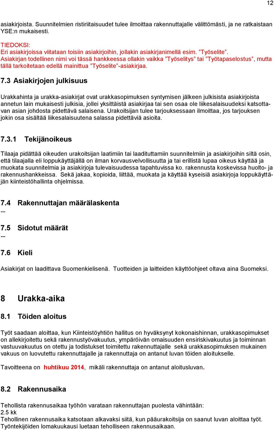 Asiakirjan todellinen nimi voi tässä hankkeessa ollakin vaikka Työselitys tai Työtapaselostus, mutta tällä tarkoitetaan edellä mainittua Työselite -asiakirjaa. 7.