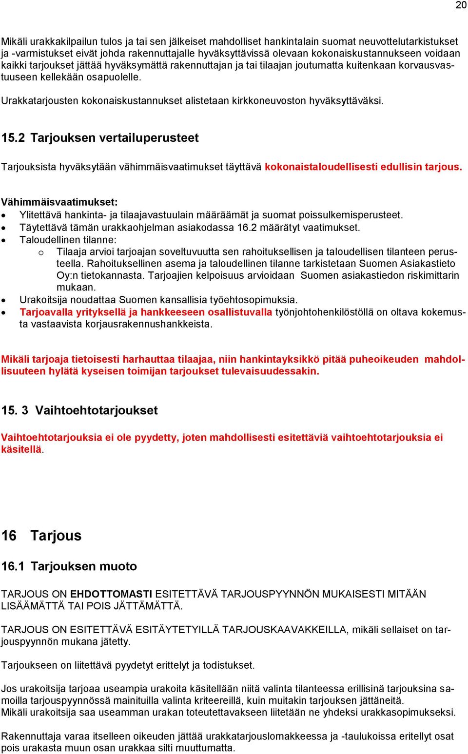 Urakkatarjousten kokonaiskustannukset alistetaan kirkkoneuvoston hyväksyttäväksi. 15.