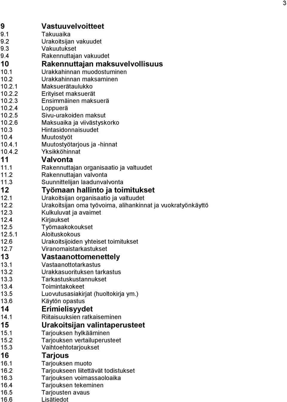 3 Hintasidonnaisuudet 10.4 Muutostyöt 10.4.1 Muutostyötarjous ja -hinnat 10.4.2 Yksikköhinnat 11 Valvonta 11.1 Rakennuttajan organisaatio ja valtuudet 11.2 Rakennuttajan valvonta 11.