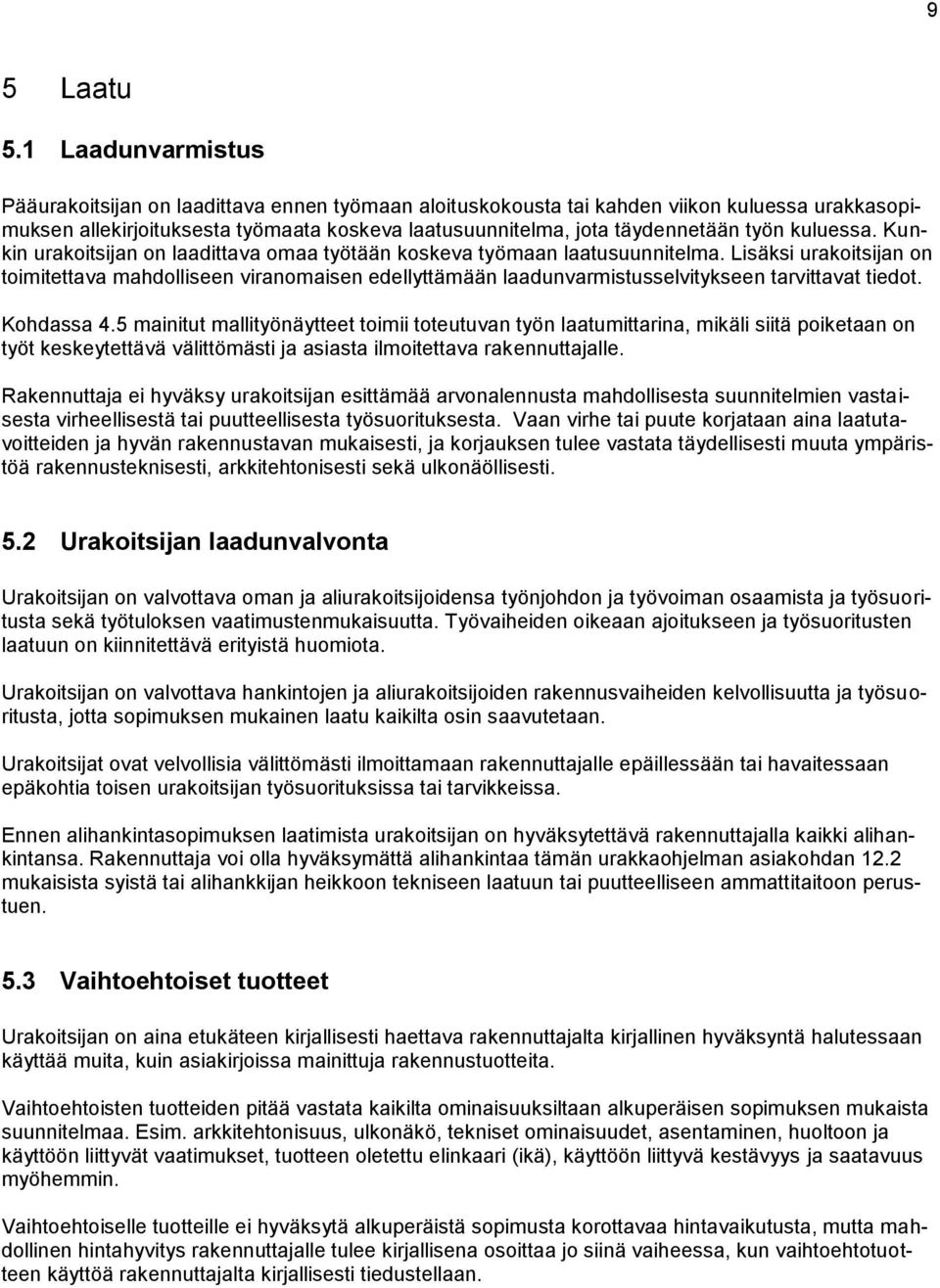 kuluessa. Kunkin urakoitsijan on laadittava omaa työtään koskeva työmaan laatusuunnitelma.