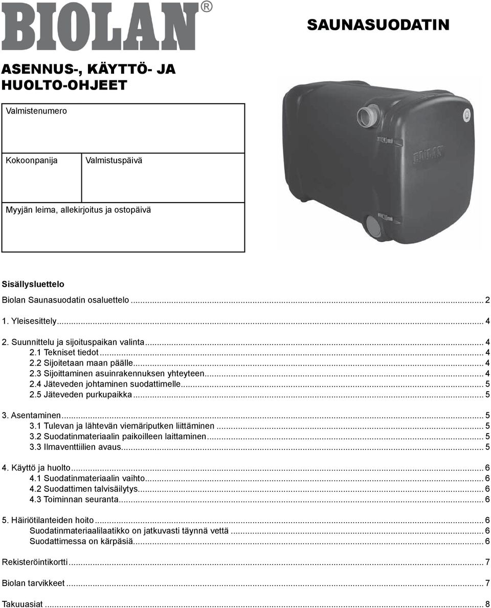 .. 5 2.5 Jäteveden purkupaikka... 5 3. Asentaminen... 5 3.1 Tulevan ja lähtevän viemäriputken liittäminen... 5 3.2 Suodatinmateriaalin paikoilleen laittaminen... 5 3.3 Ilmaventtiilien avaus... 5 4.