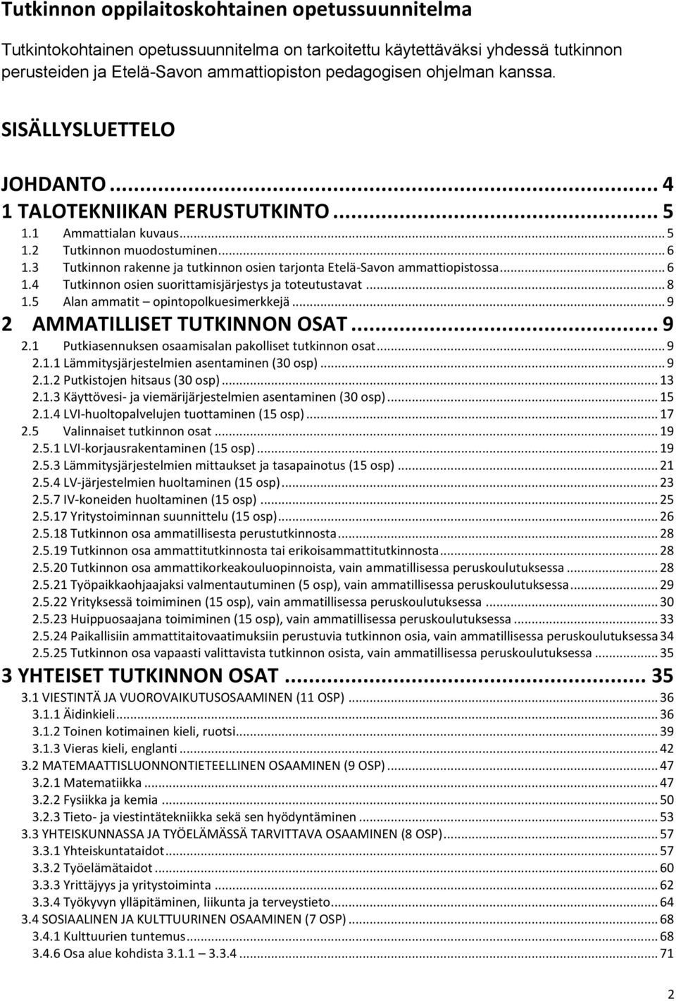 3 Tutkinnon rakenne ja tutkinnon osien tarjonta Etelä-Savon ammattiopistossa... 6 1.4 Tutkinnon osien suorittamisjärjestys ja toteutustavat... 8 1.5 Alan ammatit opintopolkuesimerkkejä.