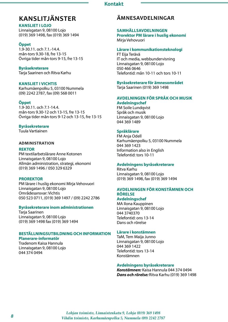 11. och 7.1-14.4. mån-tors 9.