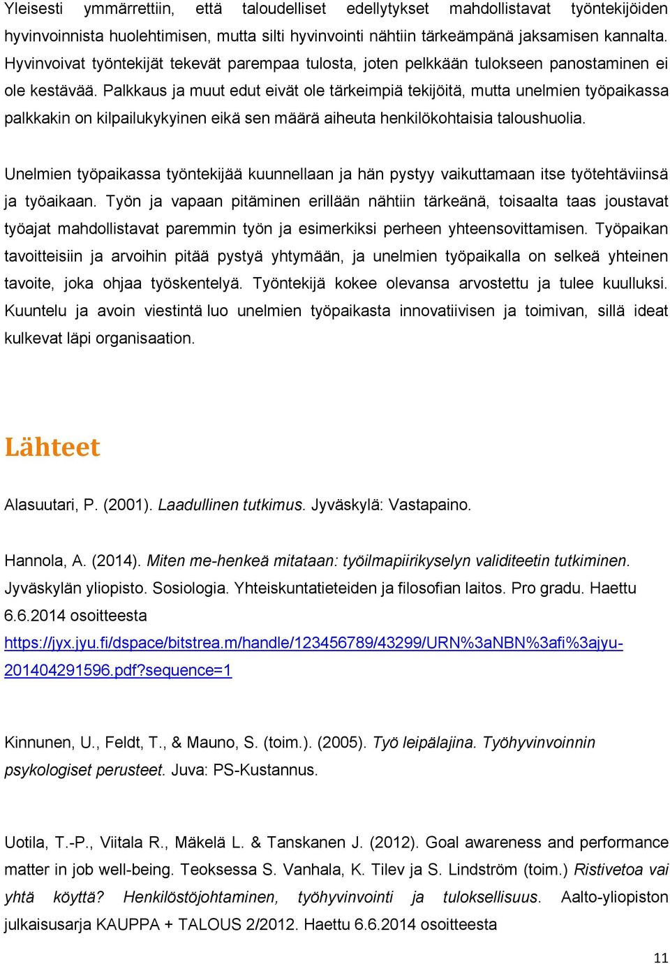 Palkkaus ja muut edut eivät ole tärkeimpiä tekijöitä, mutta unelmien työpaikassa palkkakin on kilpailukykyinen eikä sen määrä aiheuta henkilökohtaisia taloushuolia.