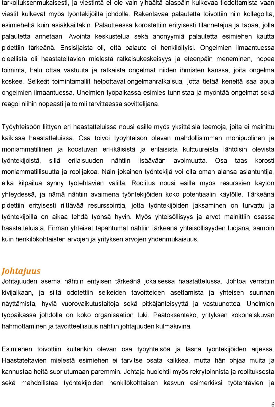 Avointa keskustelua sekä anonyymiä palautetta esimiehen kautta pidettiin tärkeänä. Ensisijaista oli, että palaute ei henkilöityisi.