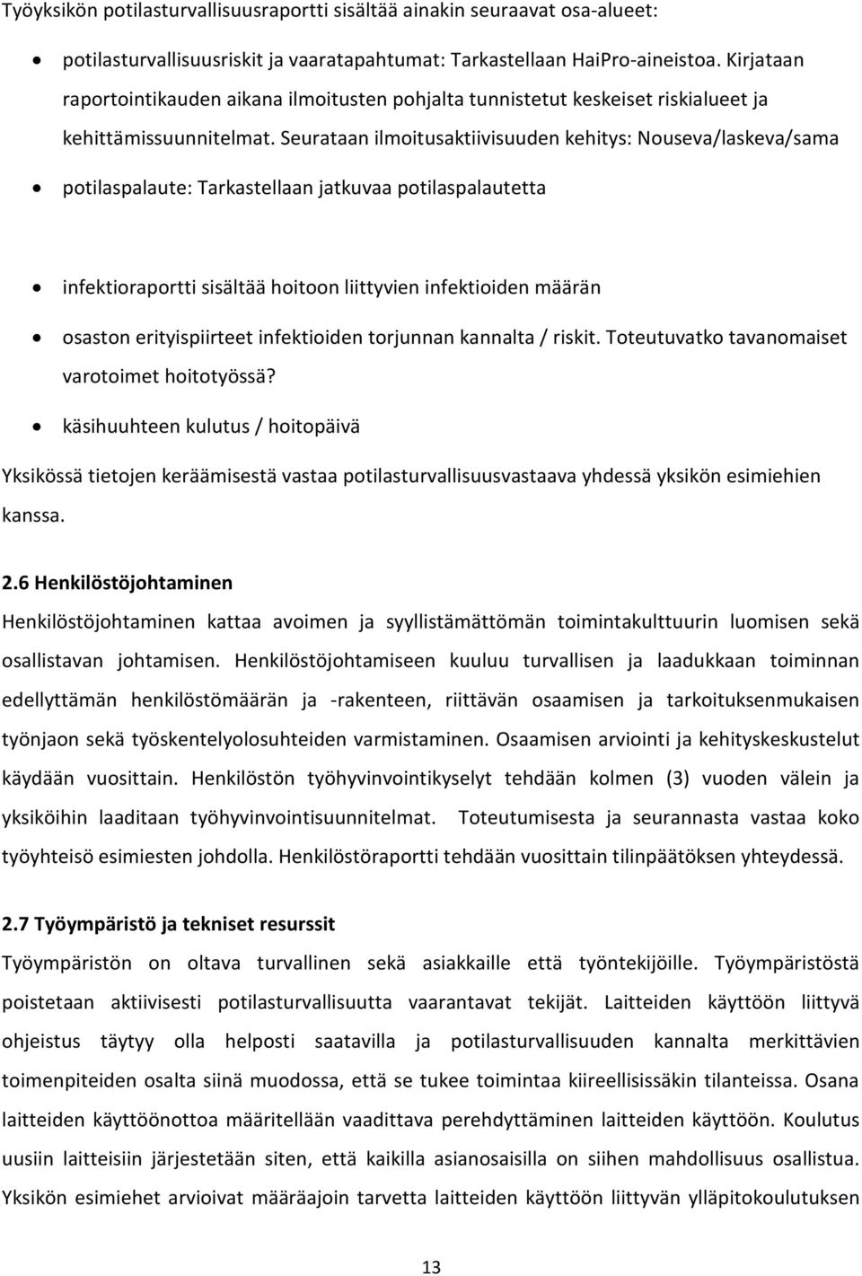 Seurataan ilmoitusaktiivisuuden kehitys: Nouseva/laskeva/sama potilaspalaute: Tarkastellaan jatkuvaa potilaspalautetta infektioraportti sisältää hoitoon liittyvien infektioiden määrän osaston