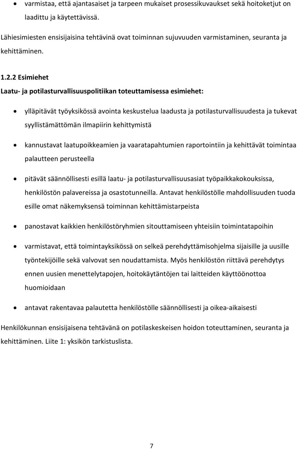 2 Esimiehet Laatu- ja potilasturvallisuuspolitiikan toteuttamisessa esimiehet: ylläpitävät työyksikössä avointa keskustelua laadusta ja potilasturvallisuudesta ja tukevat syyllistämättömän ilmapiirin