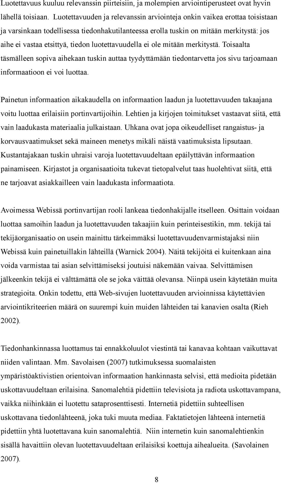 luotettavuudella ei ole mitään merkitystä. Toisaalta täsmälleen sopiva aihekaan tuskin auttaa tyydyttämään tiedontarvetta jos sivu tarjoamaan informaatioon ei voi luottaa.