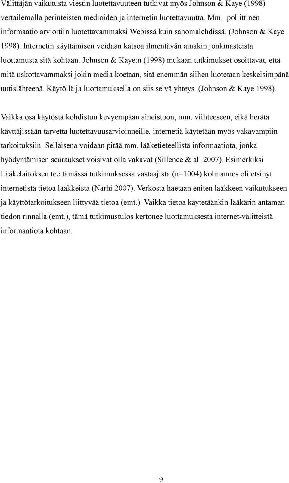 Internetin käyttämisen voidaan katsoa ilmentävän ainakin jonkinasteista luottamusta sitä kohtaan.