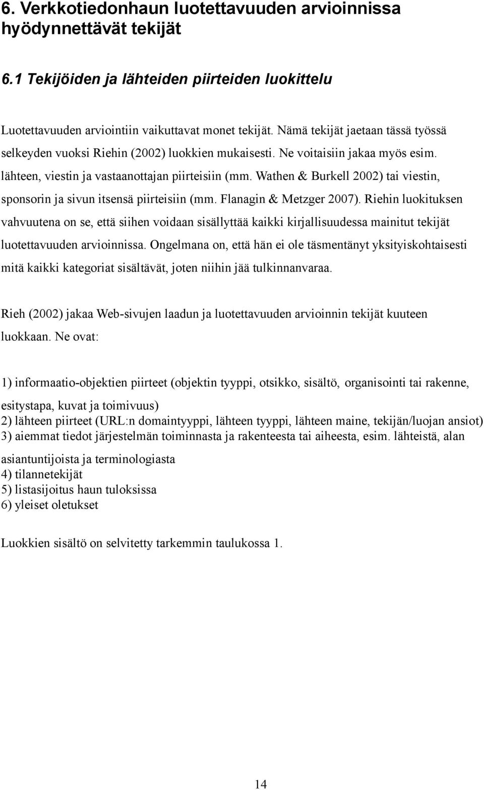 Wathen & Burkell 2002) tai viestin, sponsorin ja sivun itsensä piirteisiin (mm. Flanagin & Metzger 2007).