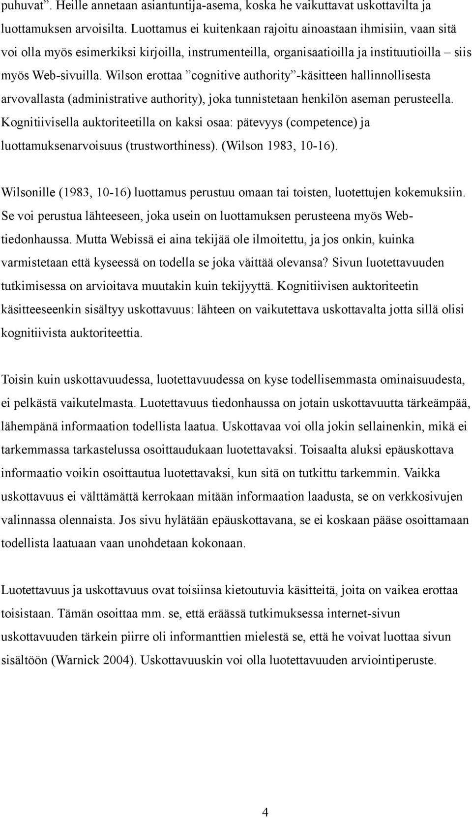 Wilson erottaa cognitive authority -käsitteen hallinnollisesta arvovallasta (administrative authority), joka tunnistetaan henkilön aseman perusteella.