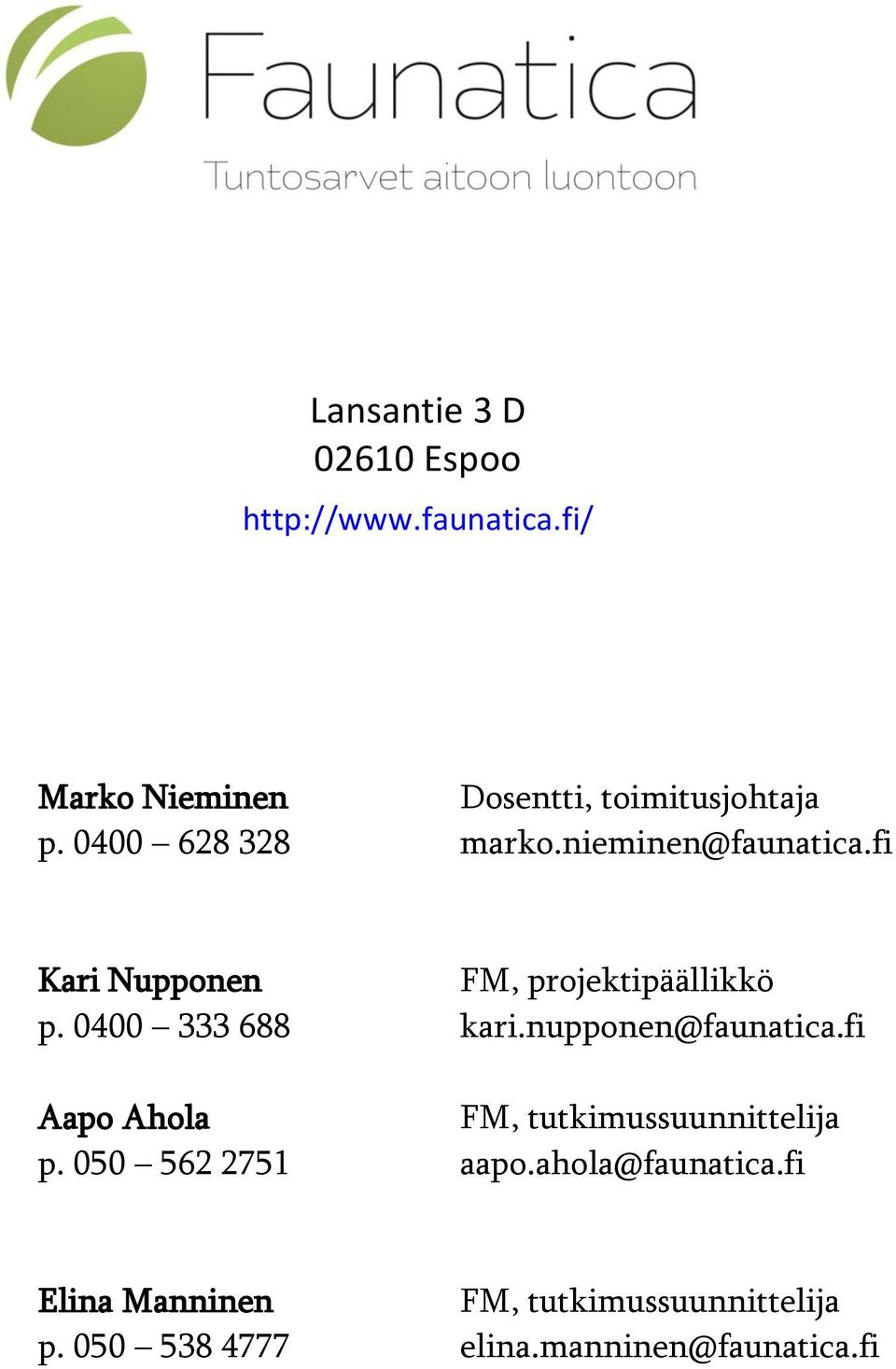 0400 333 688 kari.nupponen@faunatica.fi Aapo Ahola FM, tutkimussuunnittelija p.