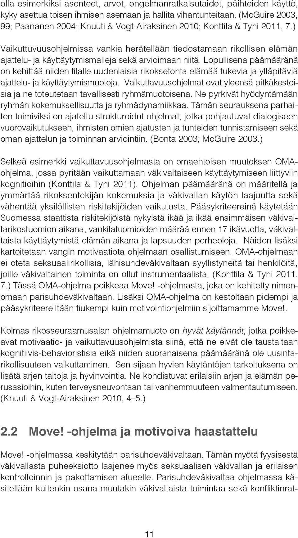 ) Vaikuttuvuusohjelmissa vankia herätellään tiedostamaan rikollisen elämän ajattelu- ja käyttäytymismalleja sekä arvioimaan niitä.