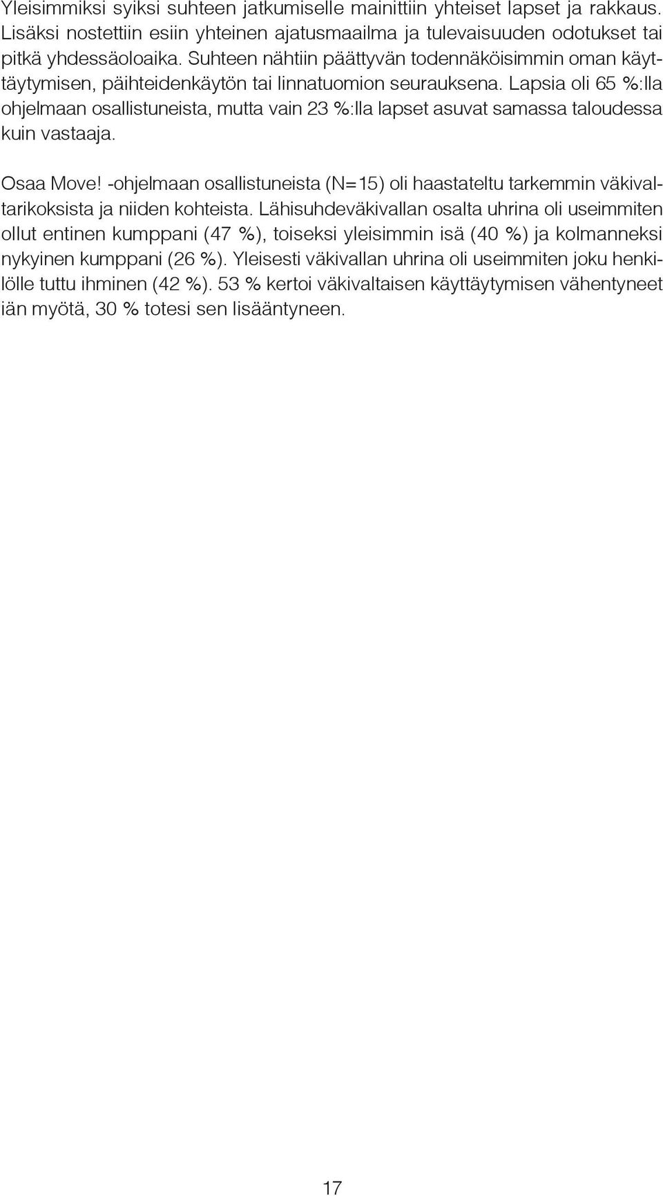 Lapsia oli 65 %:lla ohjelmaan osallistuneista, mutta vain 23 %:lla lapset asuvat samassa taloudessa kuin vastaaja. Osaa Move!