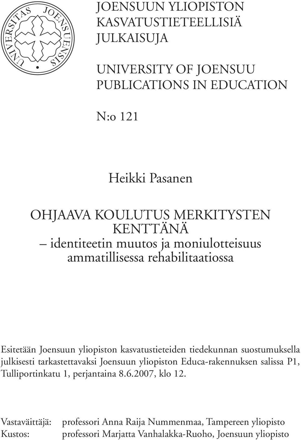 kasvatustieteiden tiedekunnan suostumuksella julkisesti tarkastettavaksi Joensuun yliopiston Educa-rakennuksen salissa P1, Tulliportinkatu 1,