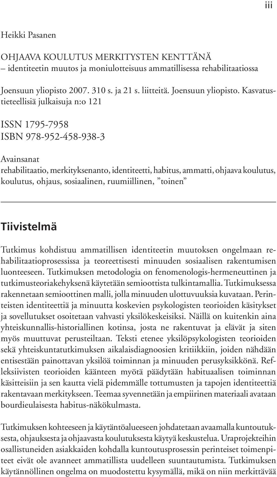 Kasvatustieteellisiä julkaisuja n:o 121 ISSN 1795-7958 ISBN 978-952-458-938-3 Avainsanat rehabilitaatio, merkityksenanto, identiteetti, habitus, ammatti, ohjaava koulutus, koulutus, ohjaus,