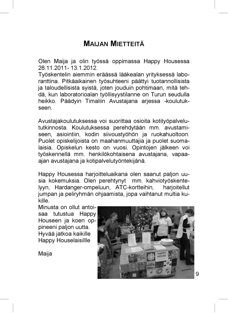 00 Happy Housessa, Ursininkatu 11, Turku InfoKrykä ilmestyy 2012: Nro Aineiston jättöpäivä ilmestyy 2. 25.3. vko 16 3. 5.8. vko 35 4. 7.10.