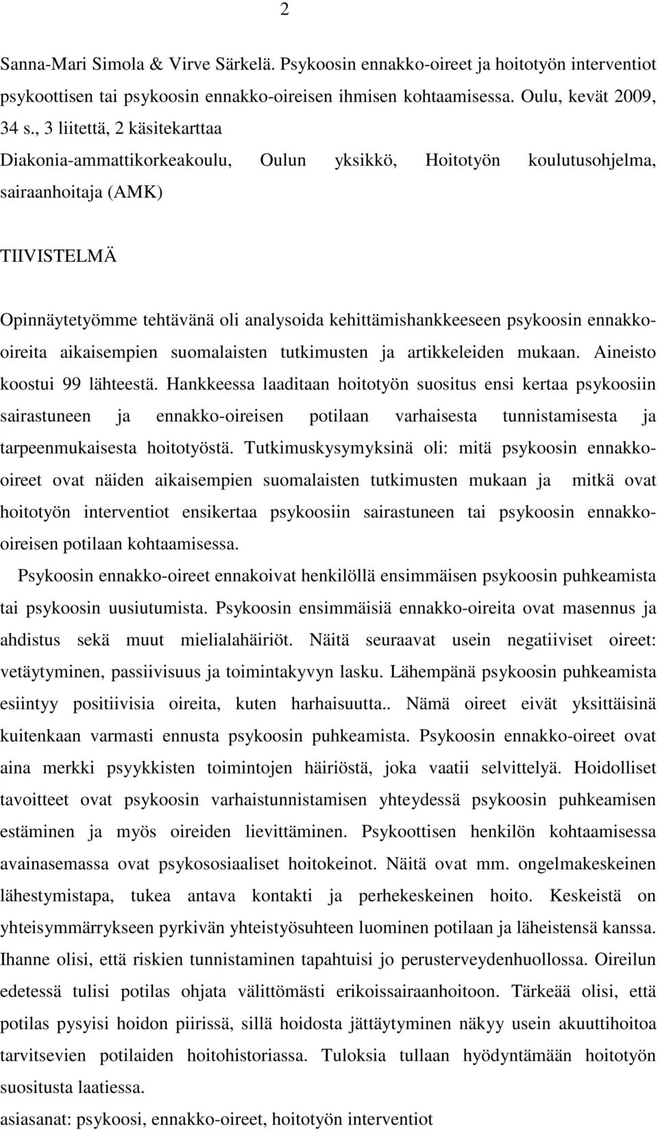 psykoosin ennakkooireita aikaisempien suomalaisten tutkimusten ja artikkeleiden mukaan. Aineisto koostui 99 lähteestä.