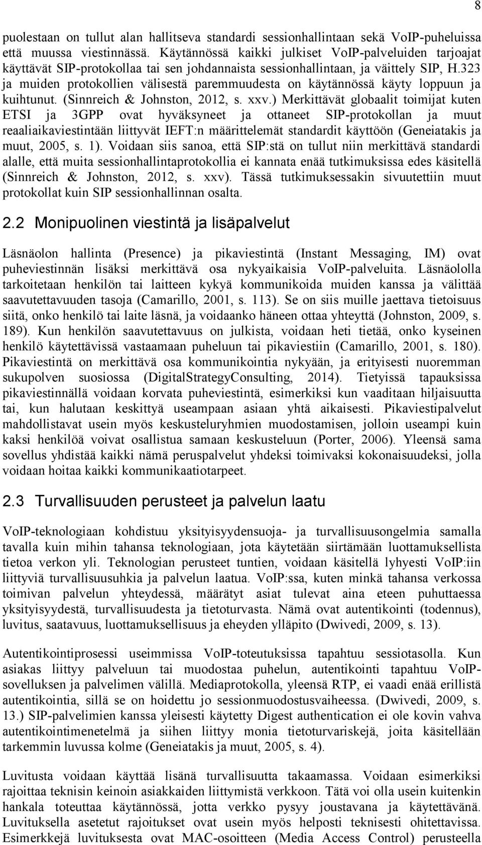 323 ja muiden protokollien välisestä paremmuudesta on käytännössä käyty loppuun ja kuihtunut. (Sinnreich & Johnston, 2012, s. xxv.