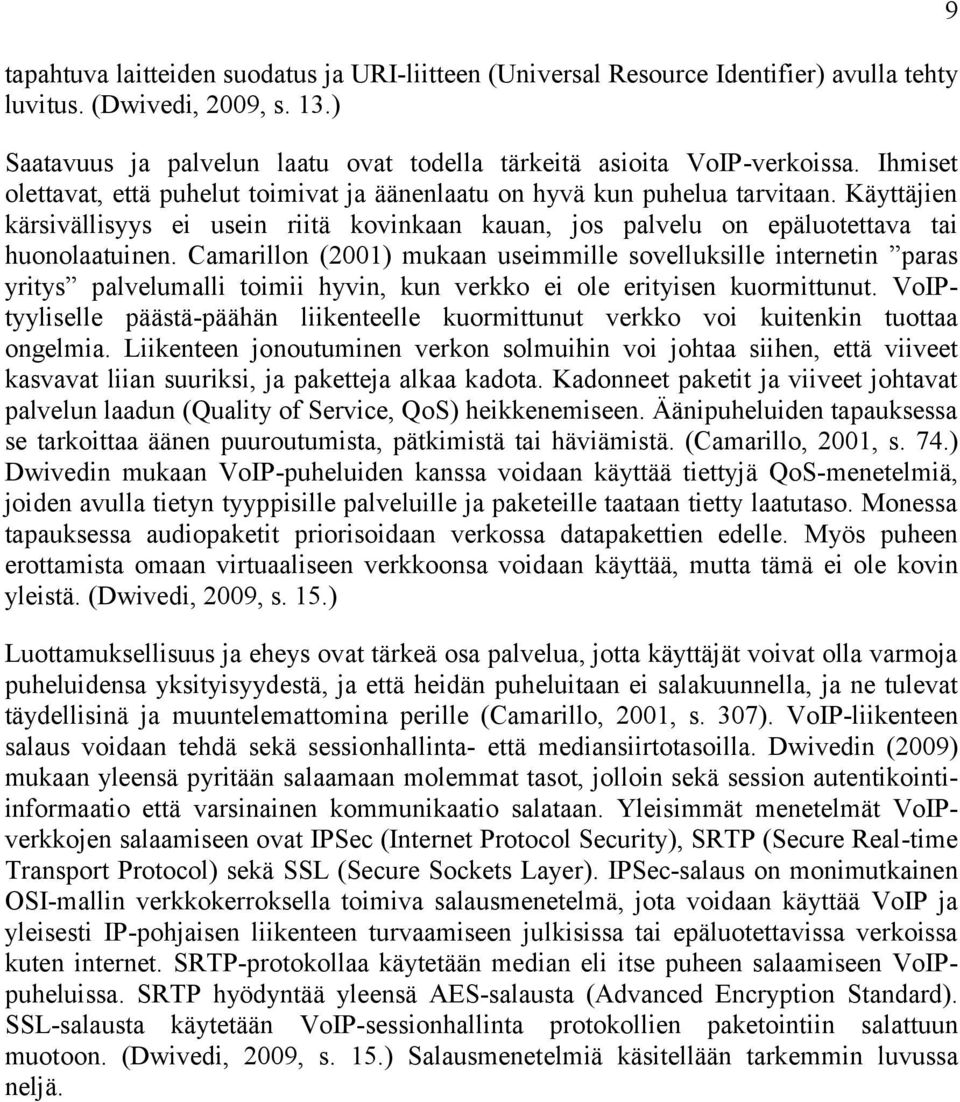 Camarillon (2001) mukaan useimmille sovelluksille internetin paras yritys palvelumalli toimii hyvin, kun verkko ei ole erityisen kuormittunut.