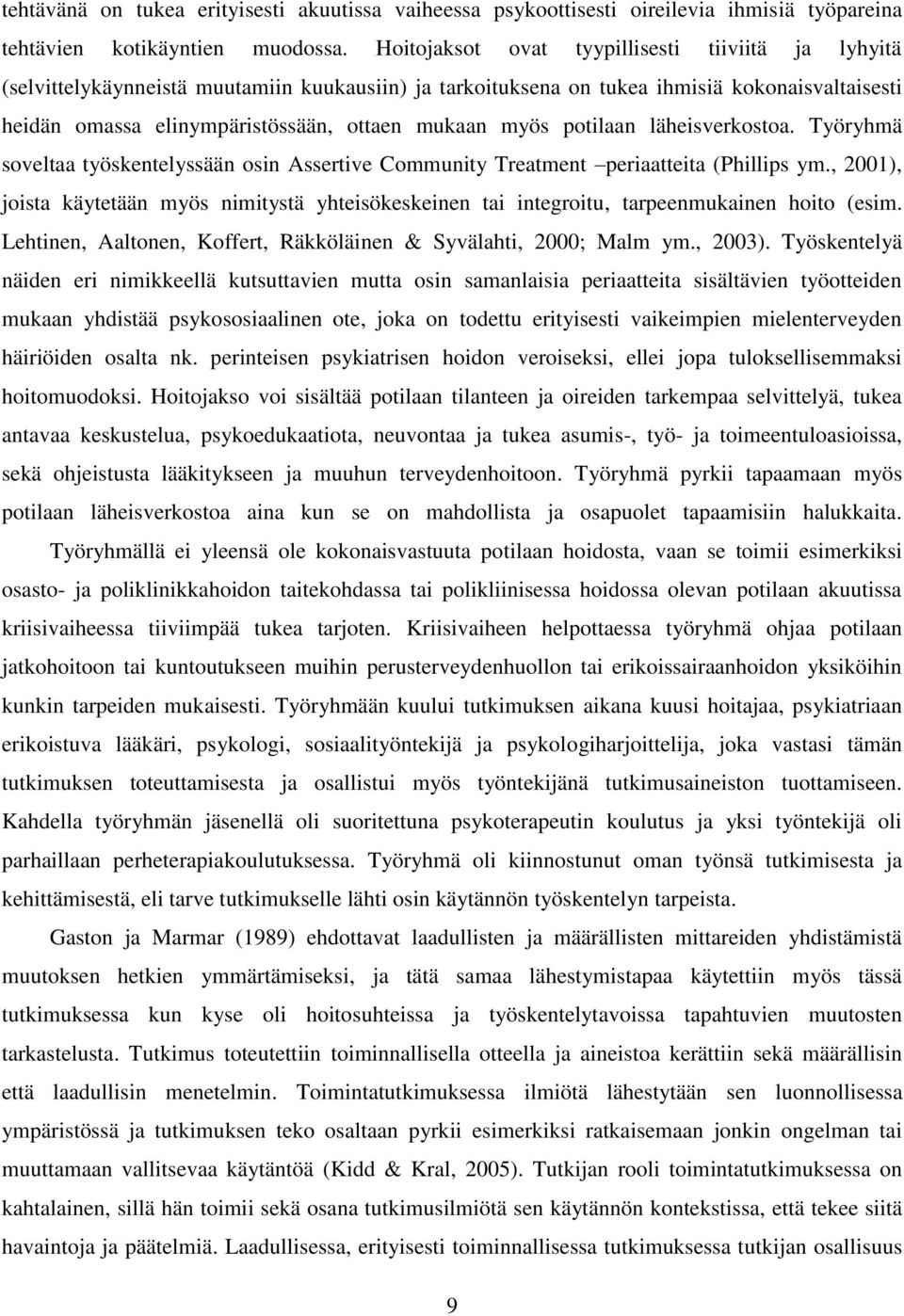 myös potilaan läheisverkostoa. Työryhmä soveltaa työskentelyssään osin Assertive Community Treatment periaatteita (Phillips ym.