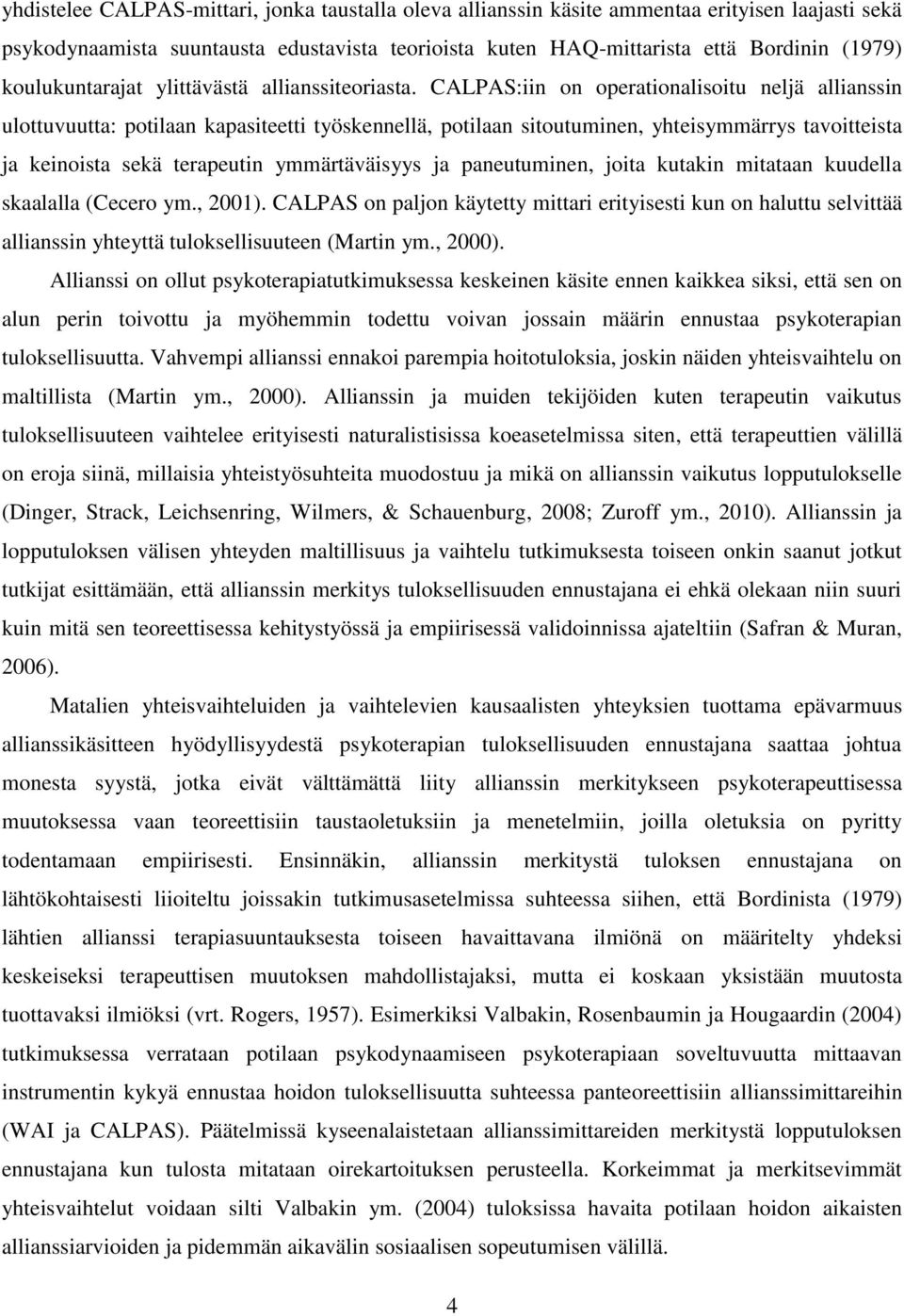 CALPAS:iin on operationalisoitu neljä allianssin ulottuvuutta: potilaan kapasiteetti työskennellä, potilaan sitoutuminen, yhteisymmärrys tavoitteista ja keinoista sekä terapeutin ymmärtäväisyys ja