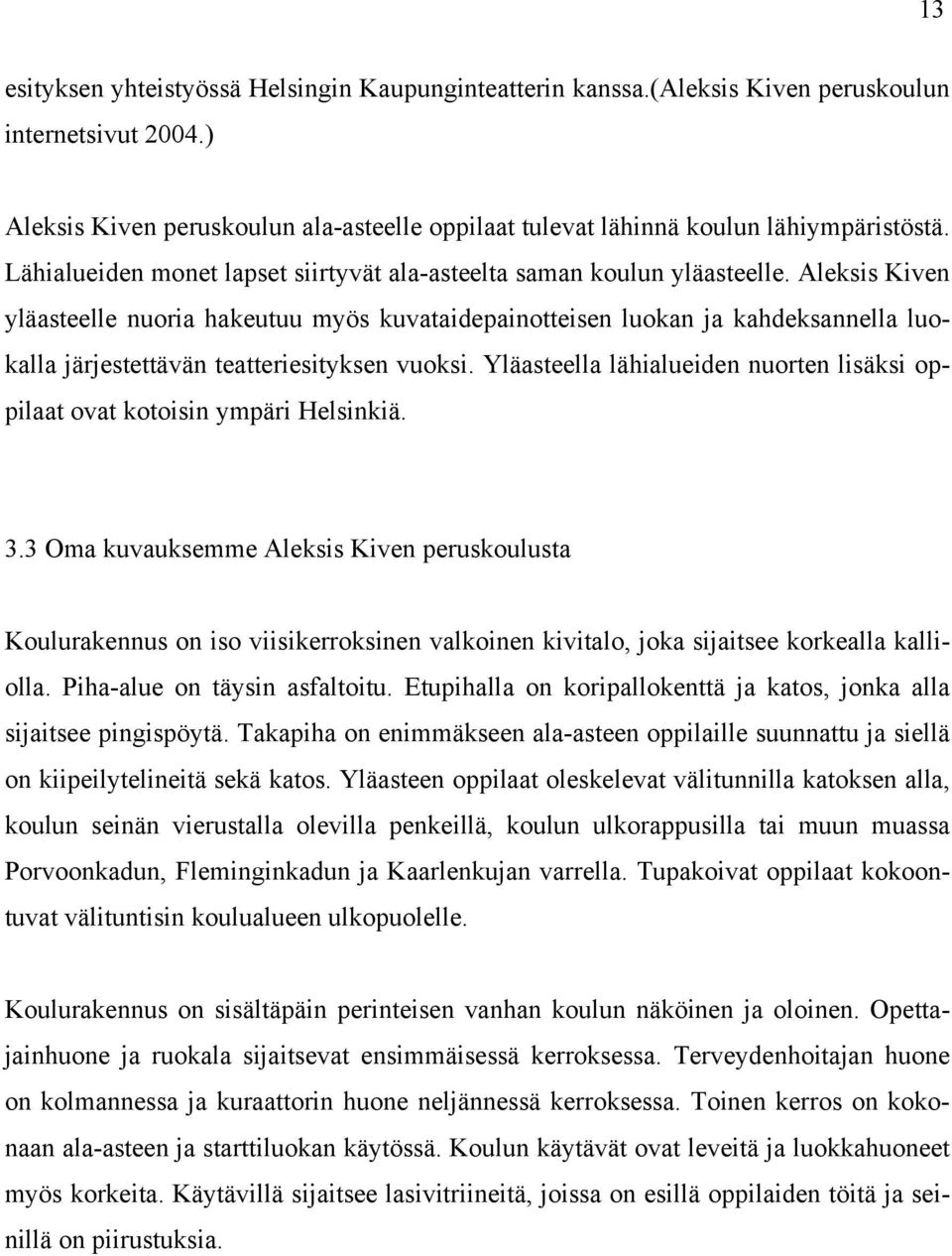 Aleksis Kiven yläasteelle nuoria hakeutuu myös kuvataidepainotteisen luokan ja kahdeksannella luokalla järjestettävän teatteriesityksen vuoksi.