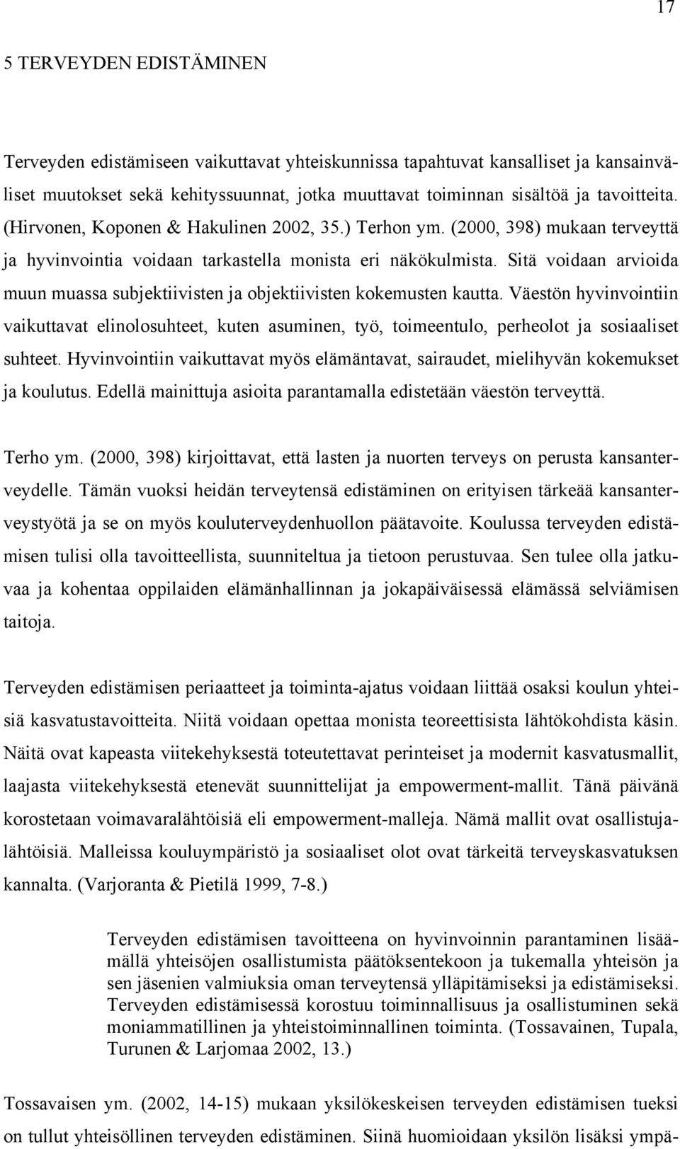 Sitä voidaan arvioida muun muassa subjektiivisten ja objektiivisten kokemusten kautta.