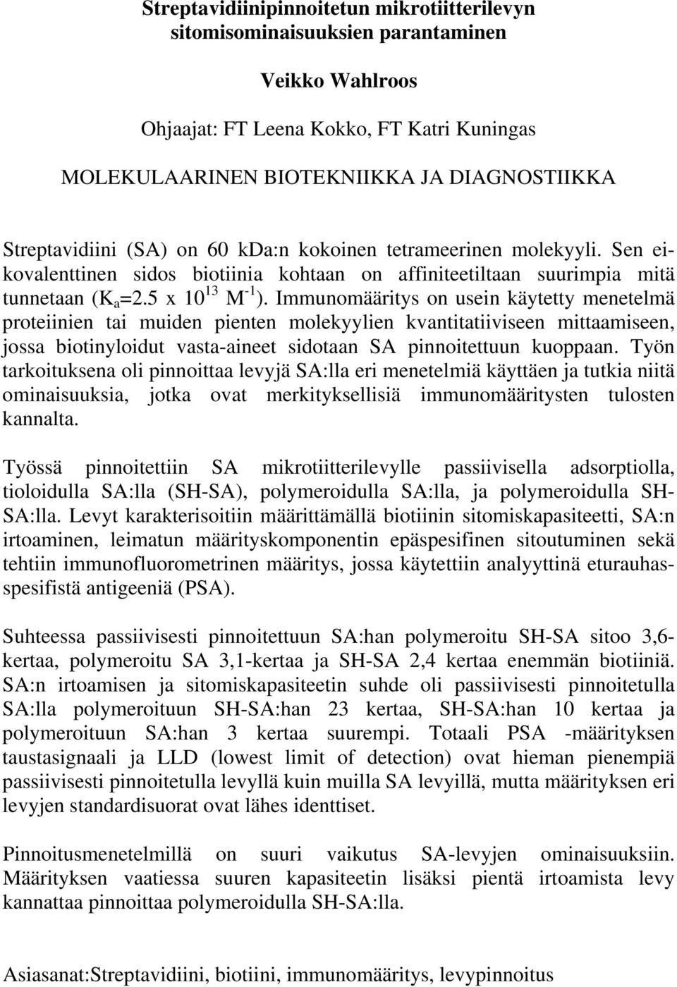 Immunomääritys on usein käytetty menetelmä proteiinien tai muiden pienten molekyylien kvantitatiiviseen mittaamiseen, jossa biotinyloidut vasta-aineet sidotaan SA pinnoitettuun kuoppaan.