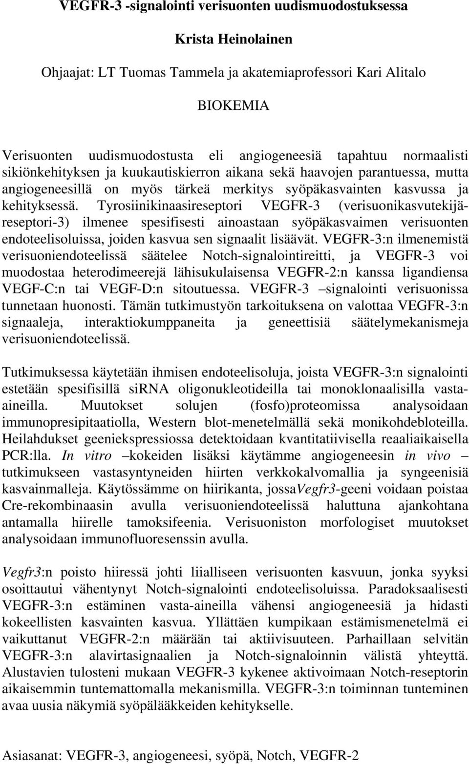 Tyrosiinikinaasireseptori VEGFR-3 (verisuonikasvutekijäreseptori-3) ilmenee spesifisesti ainoastaan syöpäkasvaimen verisuonten endoteelisoluissa, joiden kasvua sen signaalit lisäävät.