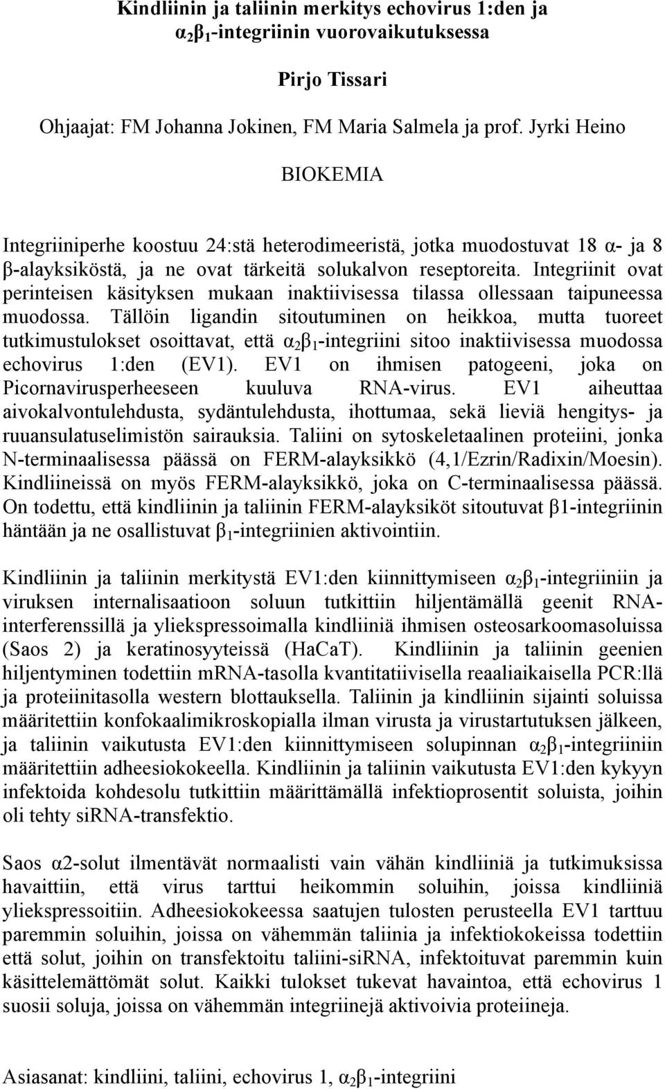 Integriinit ovat perinteisen käsityksen mukaan inaktiivisessa tilassa ollessaan taipuneessa muodossa.