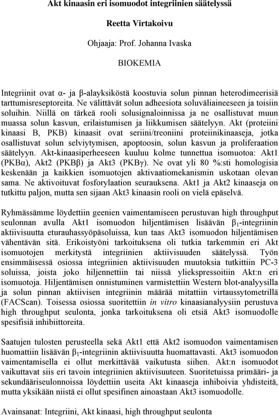 Niillä on tärkeä rooli solusignaloinnissa ja ne osallistuvat muun muassa solun kasvun, erilaistumisen ja liikkumisen säätelyyn.