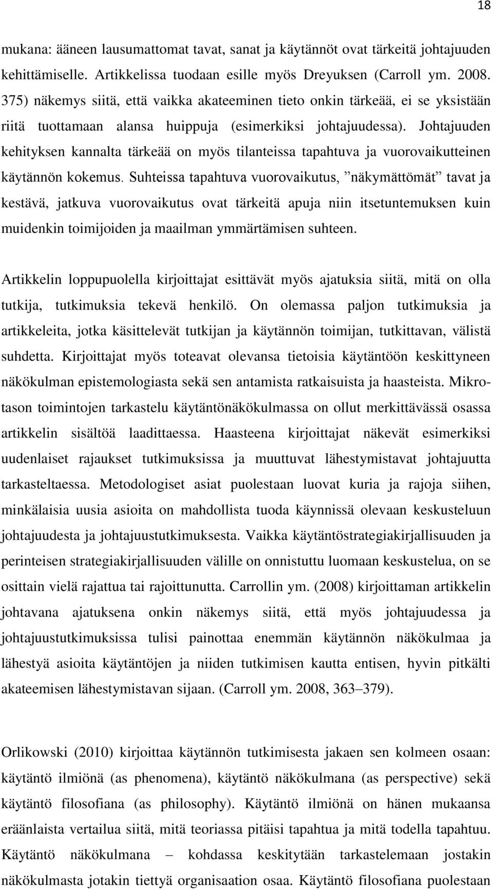 Johtajuuden kehityksen kannalta tärkeää on myös tilanteissa tapahtuva ja vuorovaikutteinen käytännön kokemus.