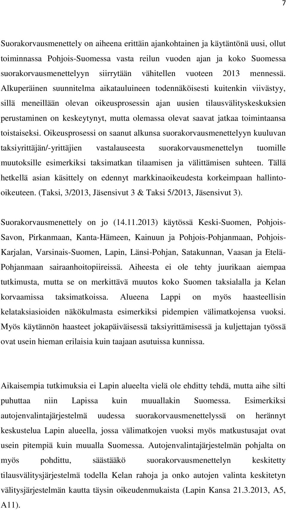 Alkuperäinen suunnitelma aikatauluineen todennäköisesti kuitenkin viivästyy, sillä meneillään olevan oikeusprosessin ajan uusien tilausvälityskeskuksien perustaminen on keskeytynyt, mutta olemassa