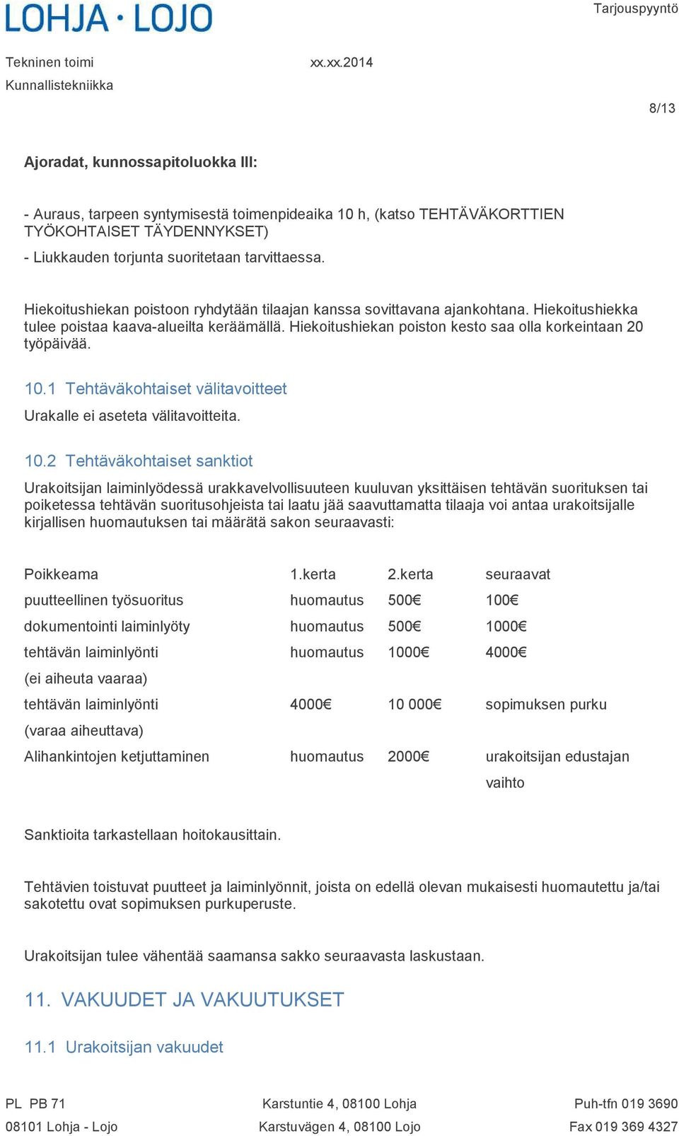 10.1 Tehtäväkohtaiset välitavoitteet Urakalle ei aseteta välitavoitteita. 10.