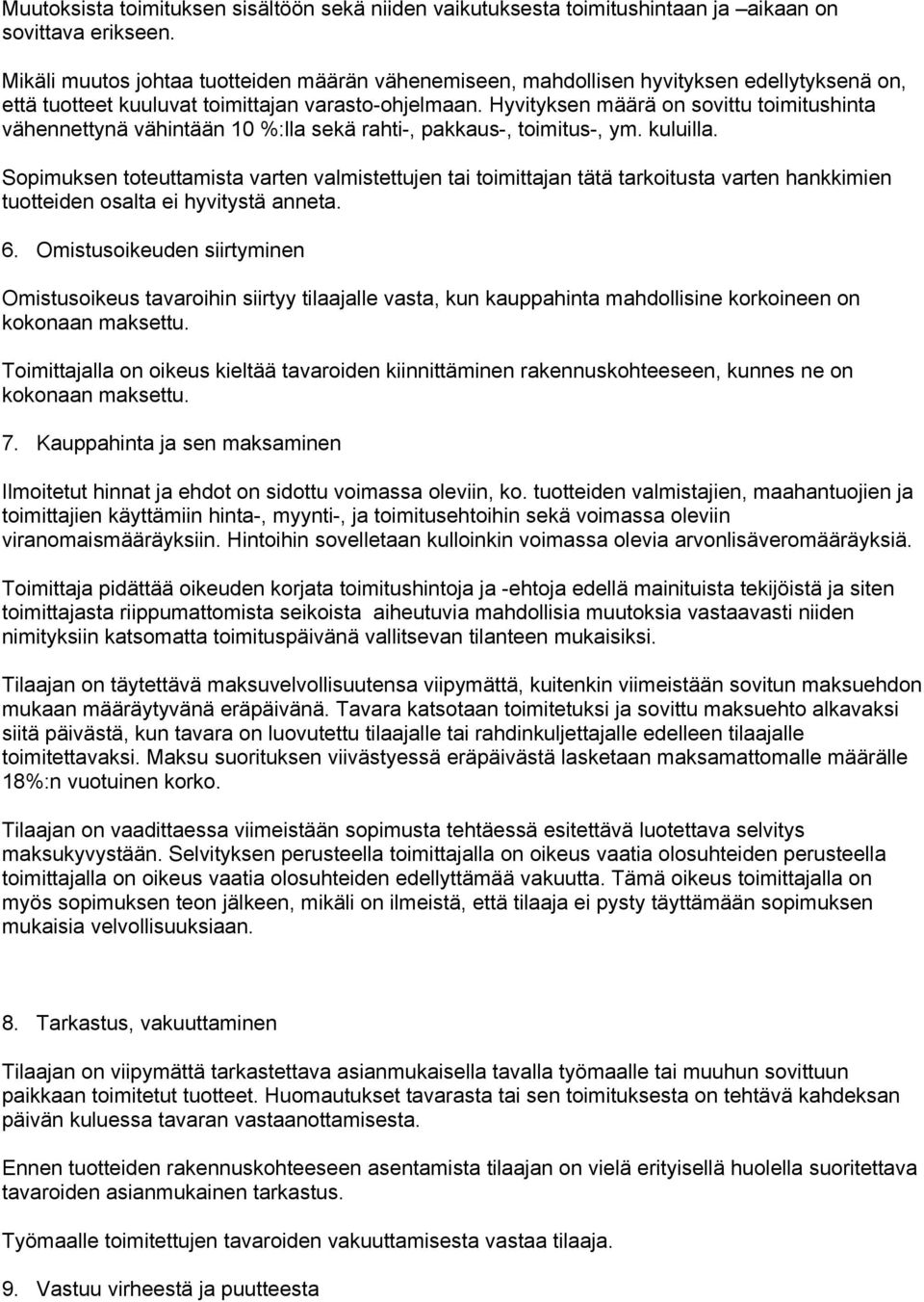 Hyvityksen määrä on sovittu toimitushinta vähennettynä vähintään 10 %:lla sekä rahti-, pakkaus-, toimitus-, ym. kuluilla.