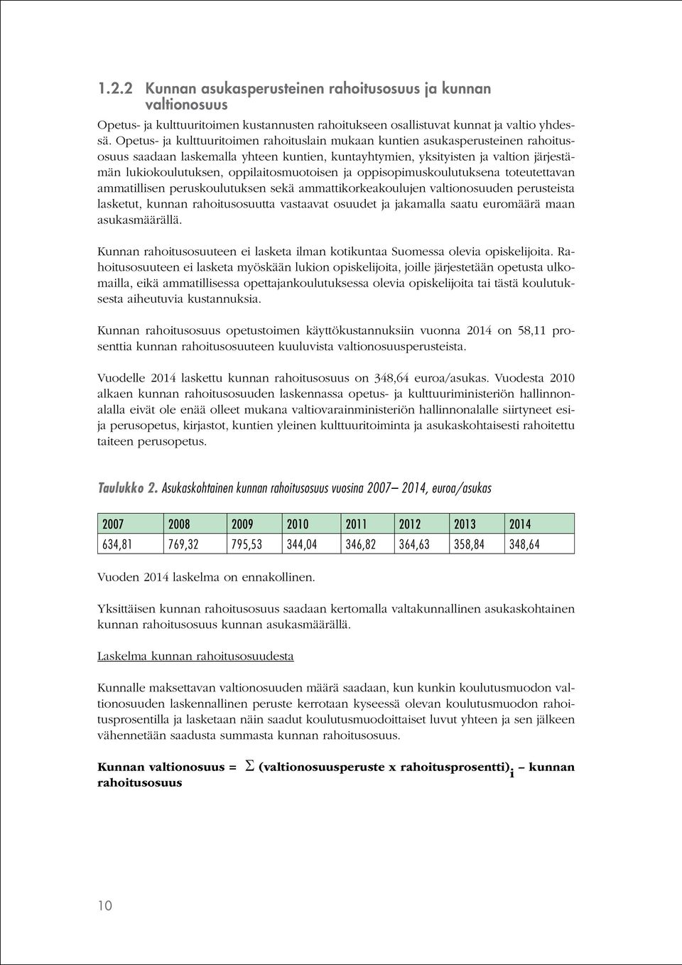 oppilaitosmuotoisen ja oppisopimuskoulutuksena toteutettavan ammatillisen peruskoulutuksen sekä ammattikorkeakoulujen valtionosuuden perusteista lasketut, kunnan rahoitusosuutta vastaavat osuudet ja